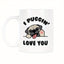 I Puggin Love You Mug Pug Coffee Mug